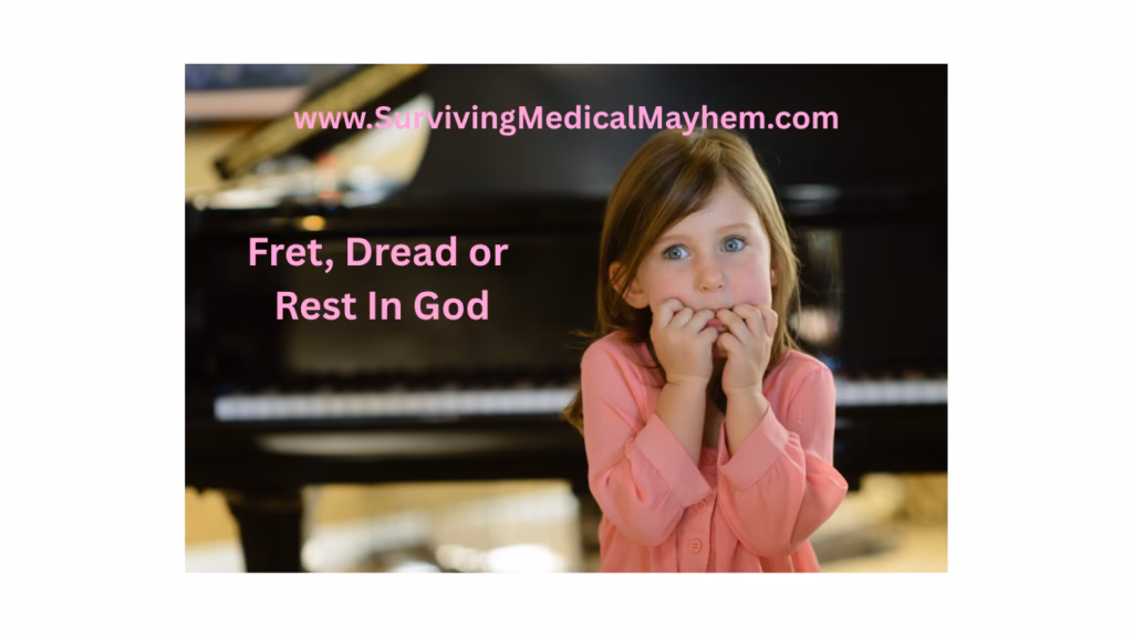 Fret, Dread or Rest in God